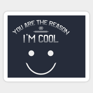 You Are The Reason I'm Cool T-Shirt Sticker